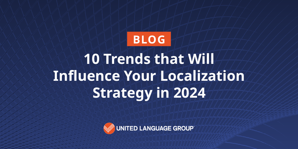 10 Trends that Will Influence Your Localization Strategy in 2024